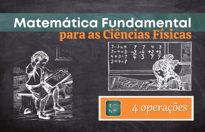 Matemática Fundamental para as Ciências Físicas – 4 operações